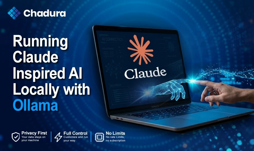 Running Claude-Inspired AI Locally with Ollama: Chadura’s Practical Approach